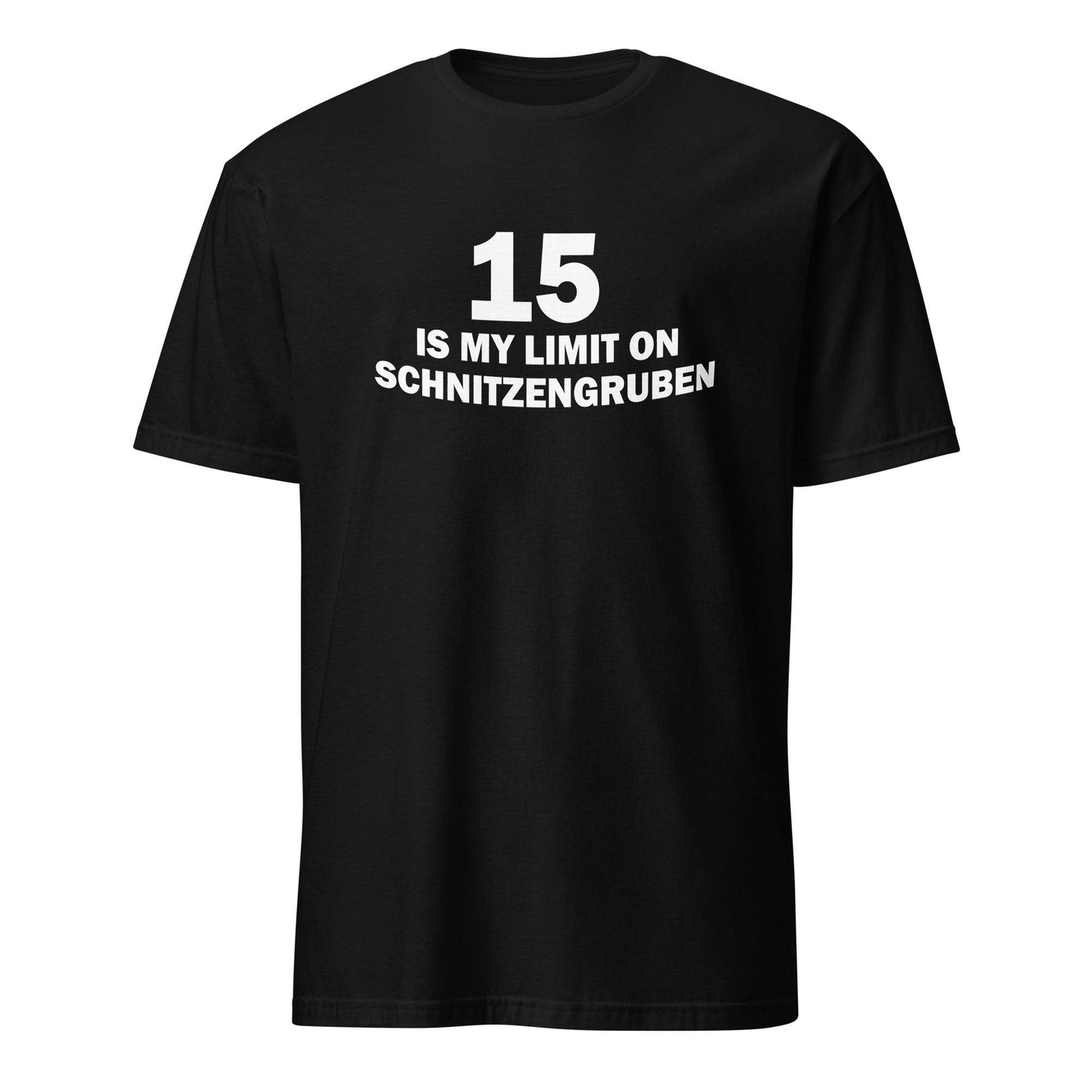 15 Is My Limit On Schnitzengruben T-Shirt - 101SHIRTS