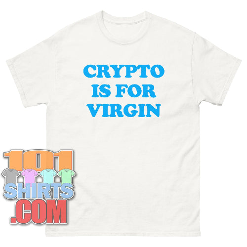 Crypto Is For Virgin T-Shirt Money Crypto Humor Tee Meme Statement Gift