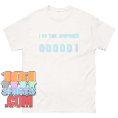 I'm The Number 000001 T-Shirt | Funny Unique & Coding Humor Tee