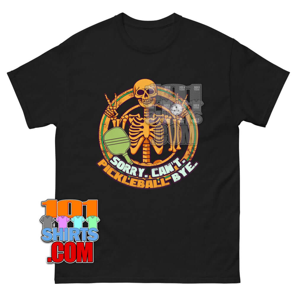 Sorry Can't Pickleball Bye T-Shirt | Funny Skeleton Pickleball Player Tee