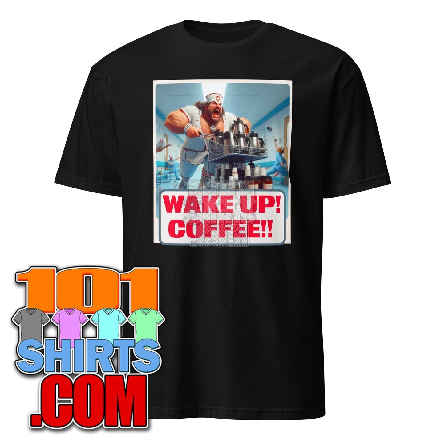 Wake up Coffee male Nurse funny Morning Coffee Lovers T-shirt - 101SHIRTS