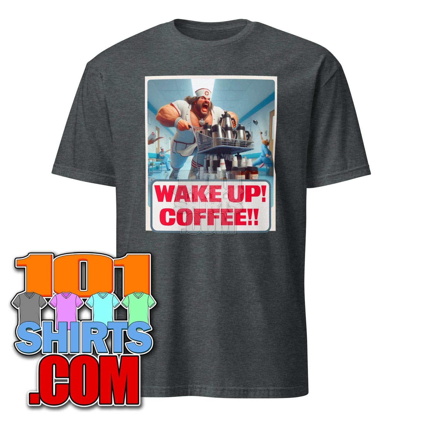 Wake up Coffee male Nurse funny Morning Coffee Lovers T-shirt - 101SHIRTS