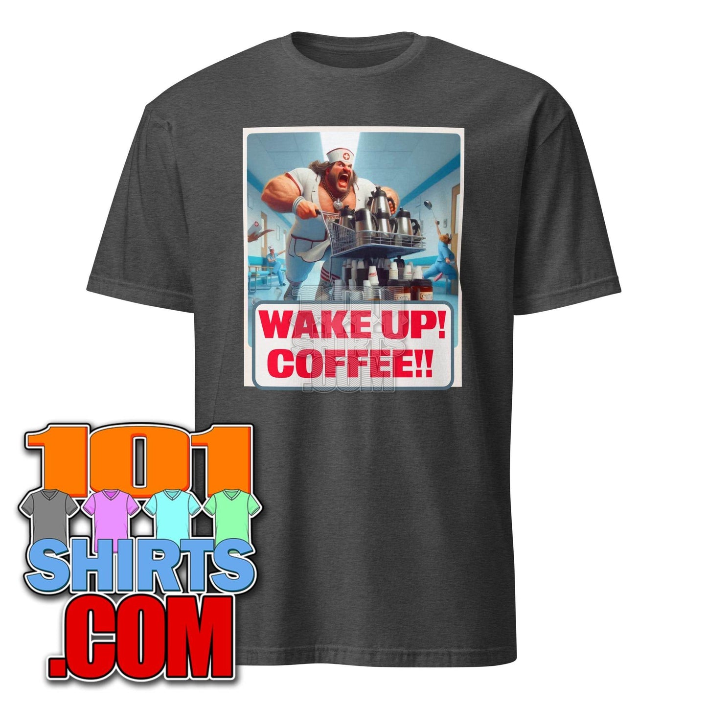 Wake up Coffee male Nurse funny Morning Coffee Lovers T-shirt - 101SHIRTS