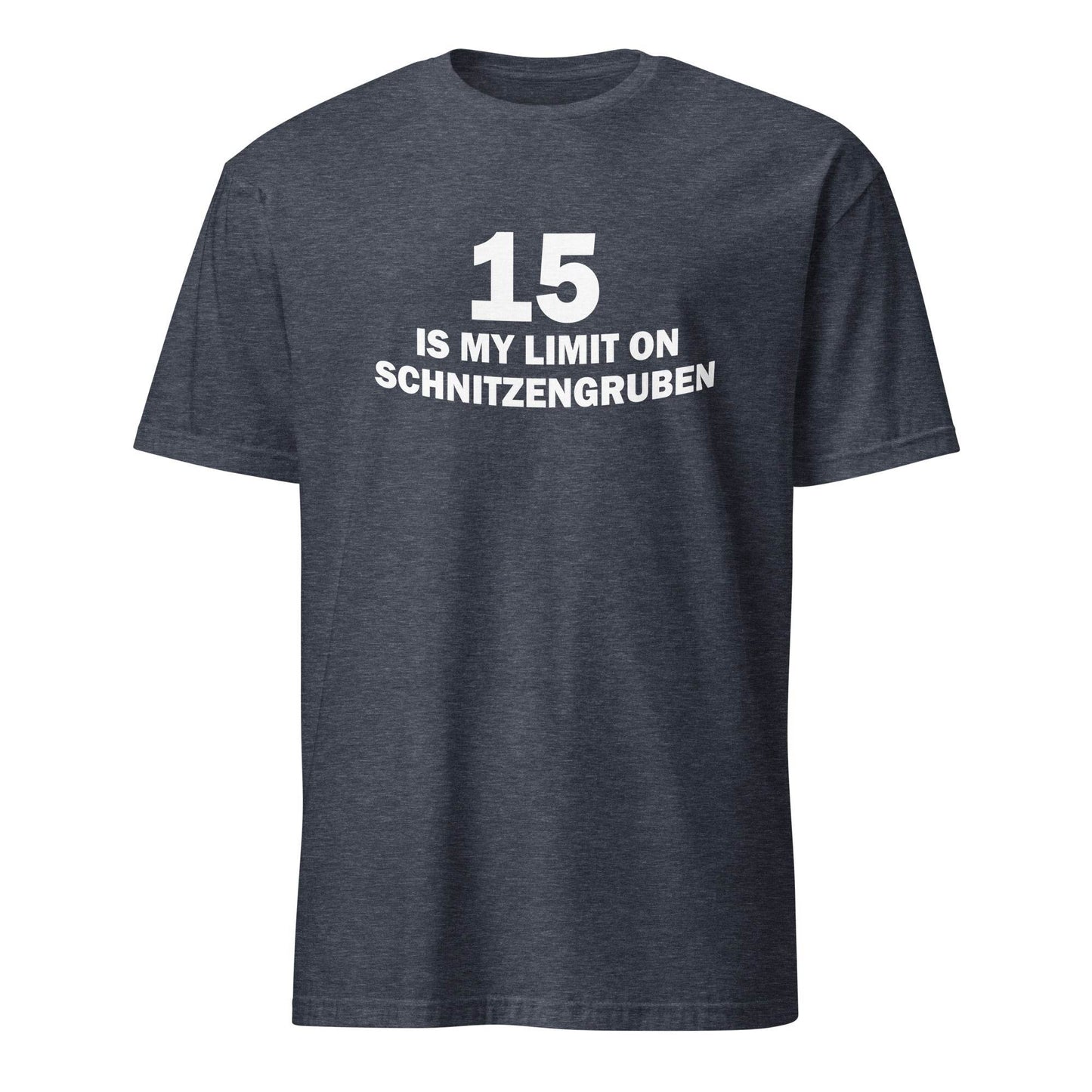 15 Is My Limit On Schnitzengruben T-Shirt - 101SHIRTS