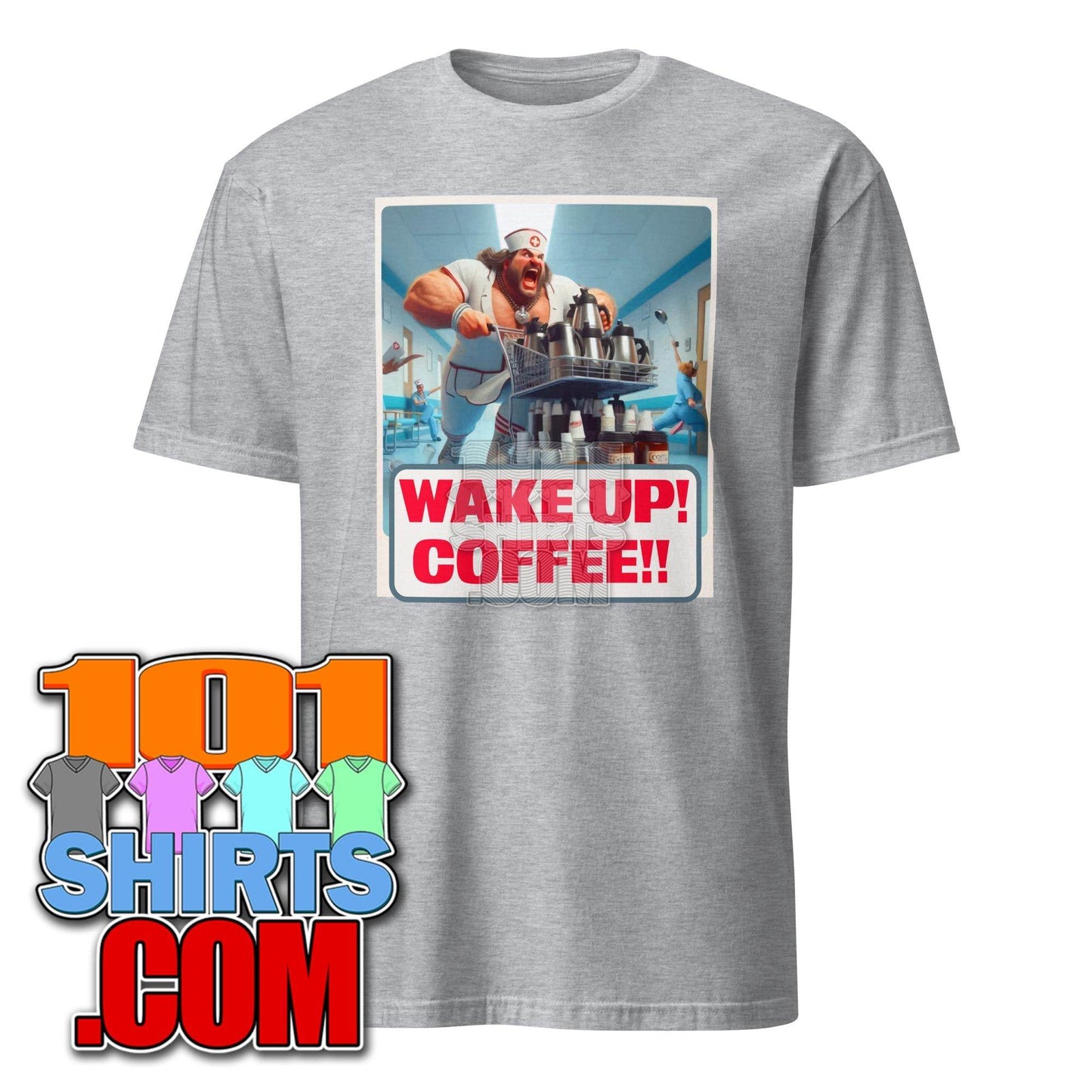 Wake up Coffee male Nurse funny Morning Coffee Lovers T-shirt - 101SHIRTS