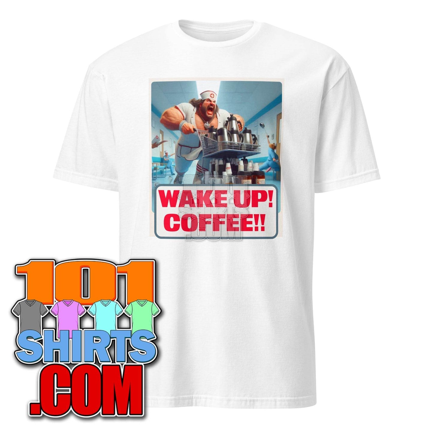 Wake up Coffee male Nurse funny Morning Coffee Lovers T-shirt - 101SHIRTS