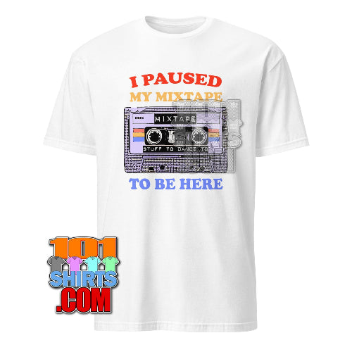 I Paused My Mixtape T-Shirt Retro 80s Cassette Tape