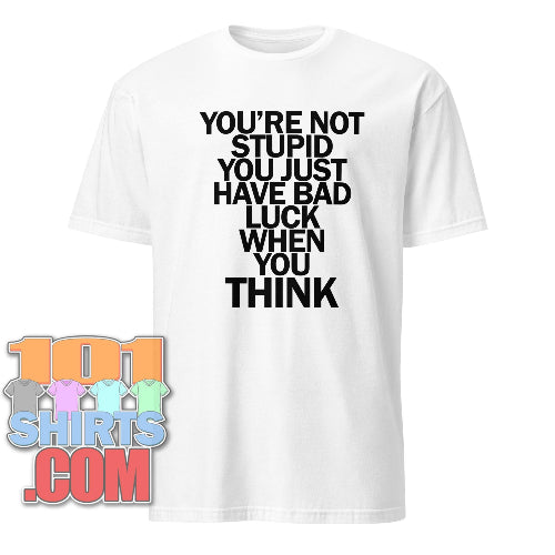 You're Not Stupid Funny T-Shirt Sarcastic Humor Gift