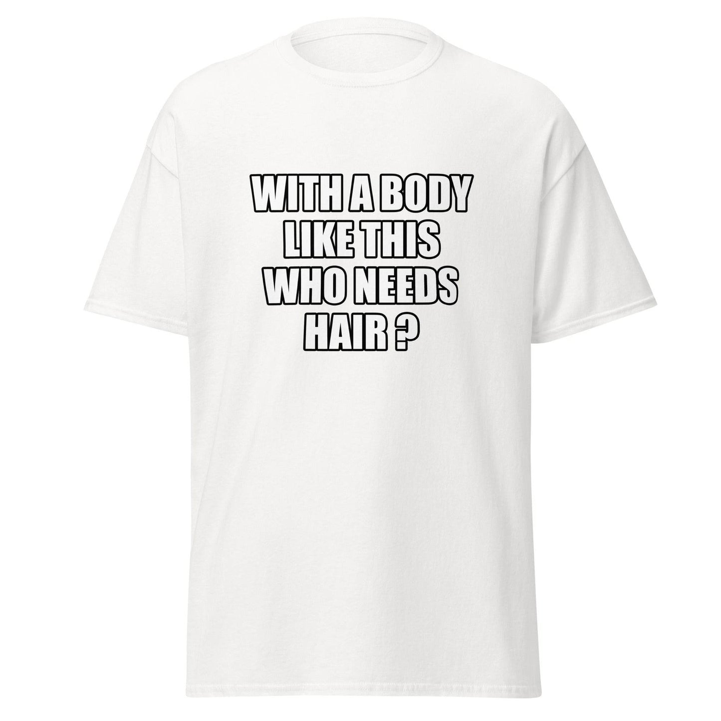 With A Body Like This Who Needs Hair T Shirt Funny Balding Dad Tee - 101SHIRTS
