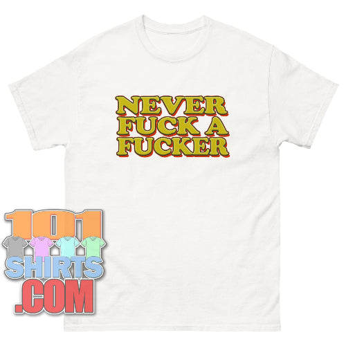 Never Fuck A Fucker Funny T-Shirt