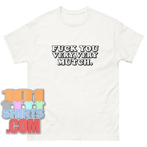 Fuck You Very, Very Mutch T-Shirt Funny Sarcastic Sayings Tee