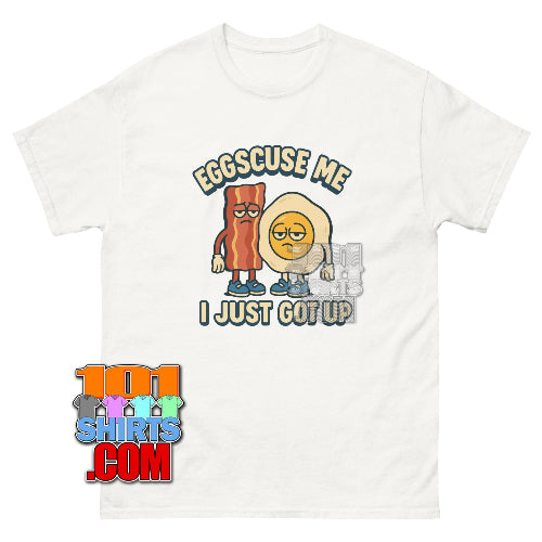 EGGS CUSE ME I JUST GOT UP T-Shirt Funny Breakfast Shirt