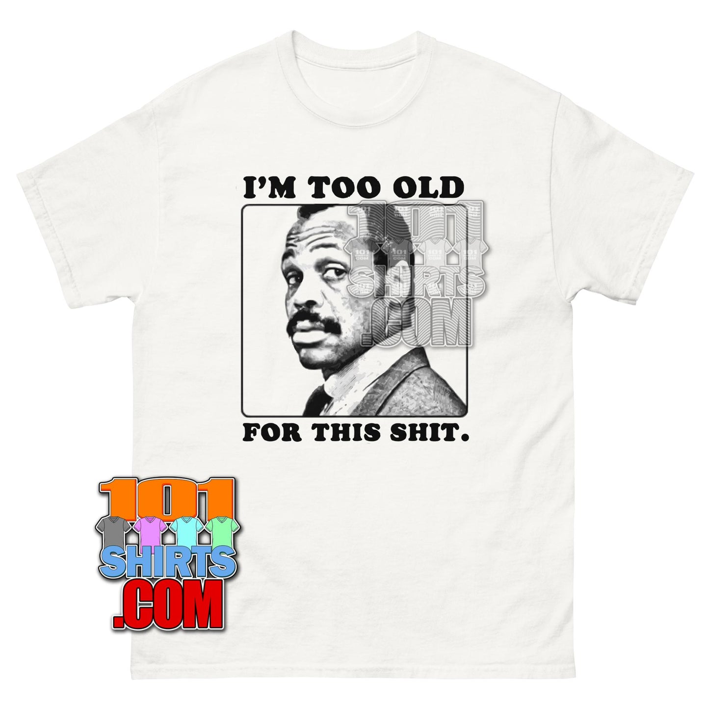 Im Too Old For This Shit Funny Movie Quote TShirt Meme Gift