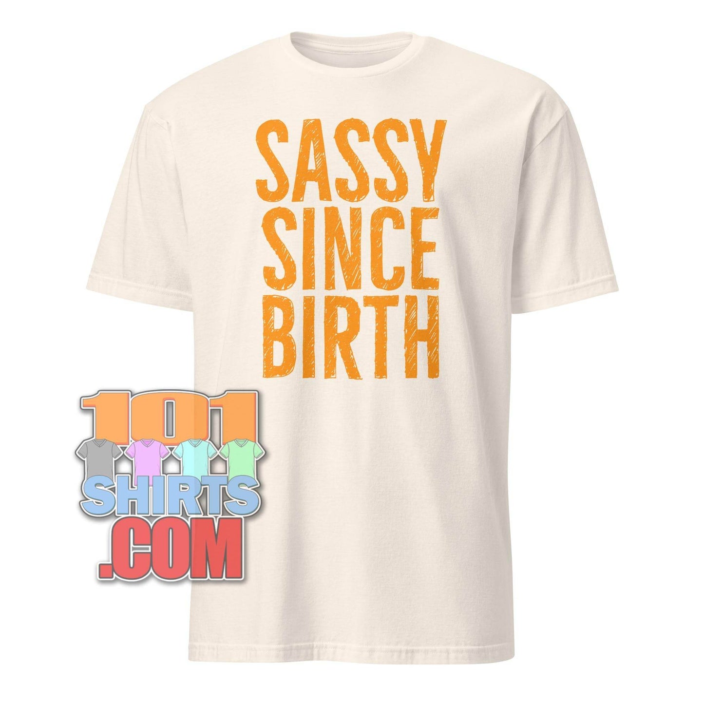 101SHIRTS Sassy Since Birth T-Shirt Bold Statement Tee - 101SHIRTS