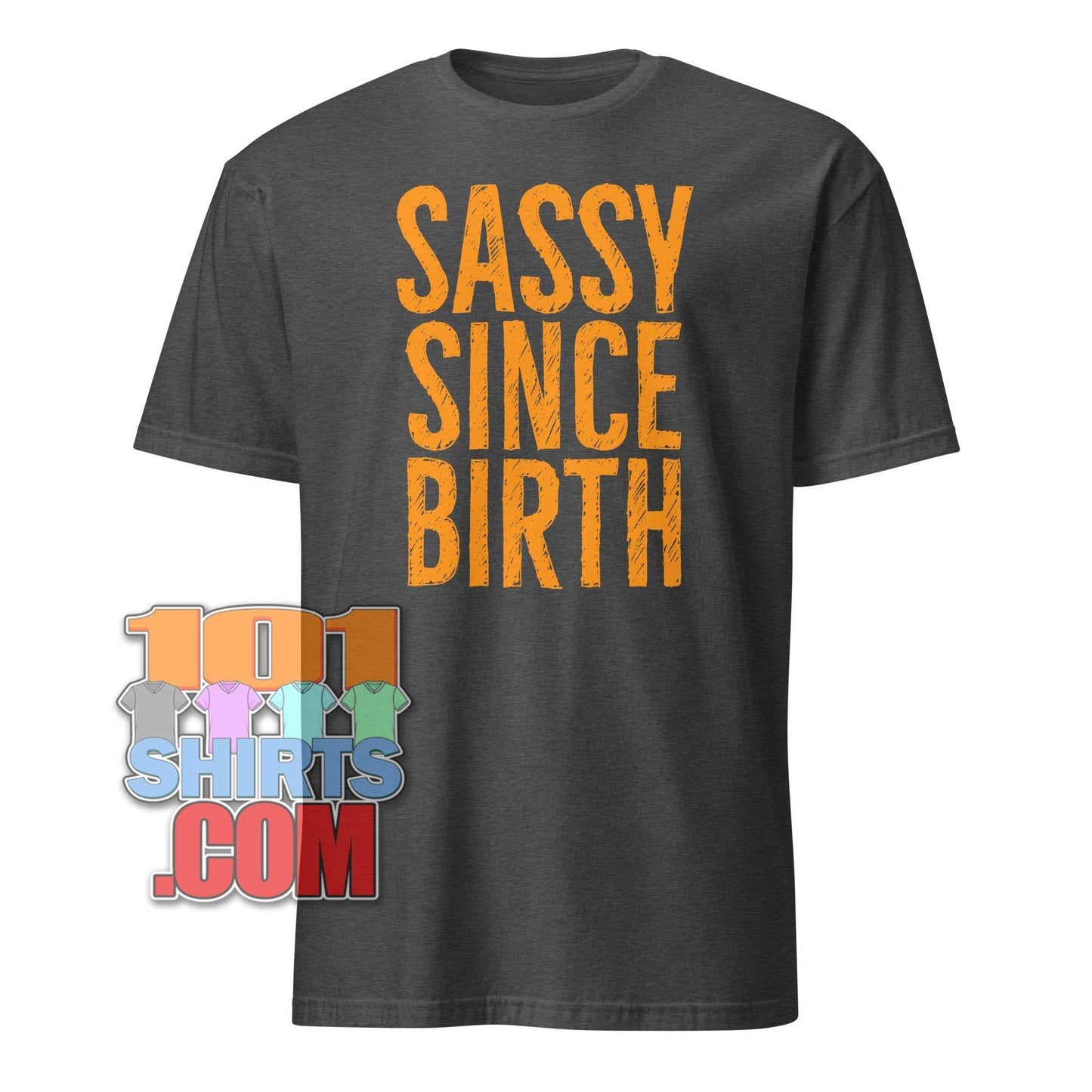 101SHIRTS Sassy Since Birth T-Shirt Bold Statement Tee - 101SHIRTS