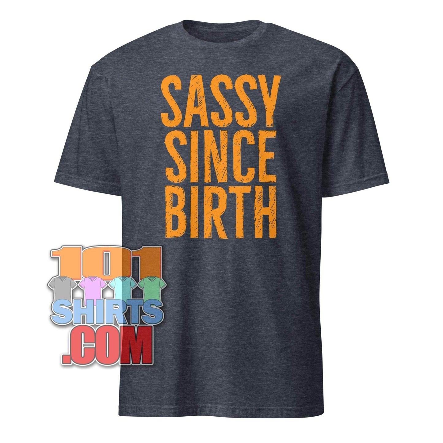 101SHIRTS Sassy Since Birth T-Shirt Bold Statement Tee - 101SHIRTS