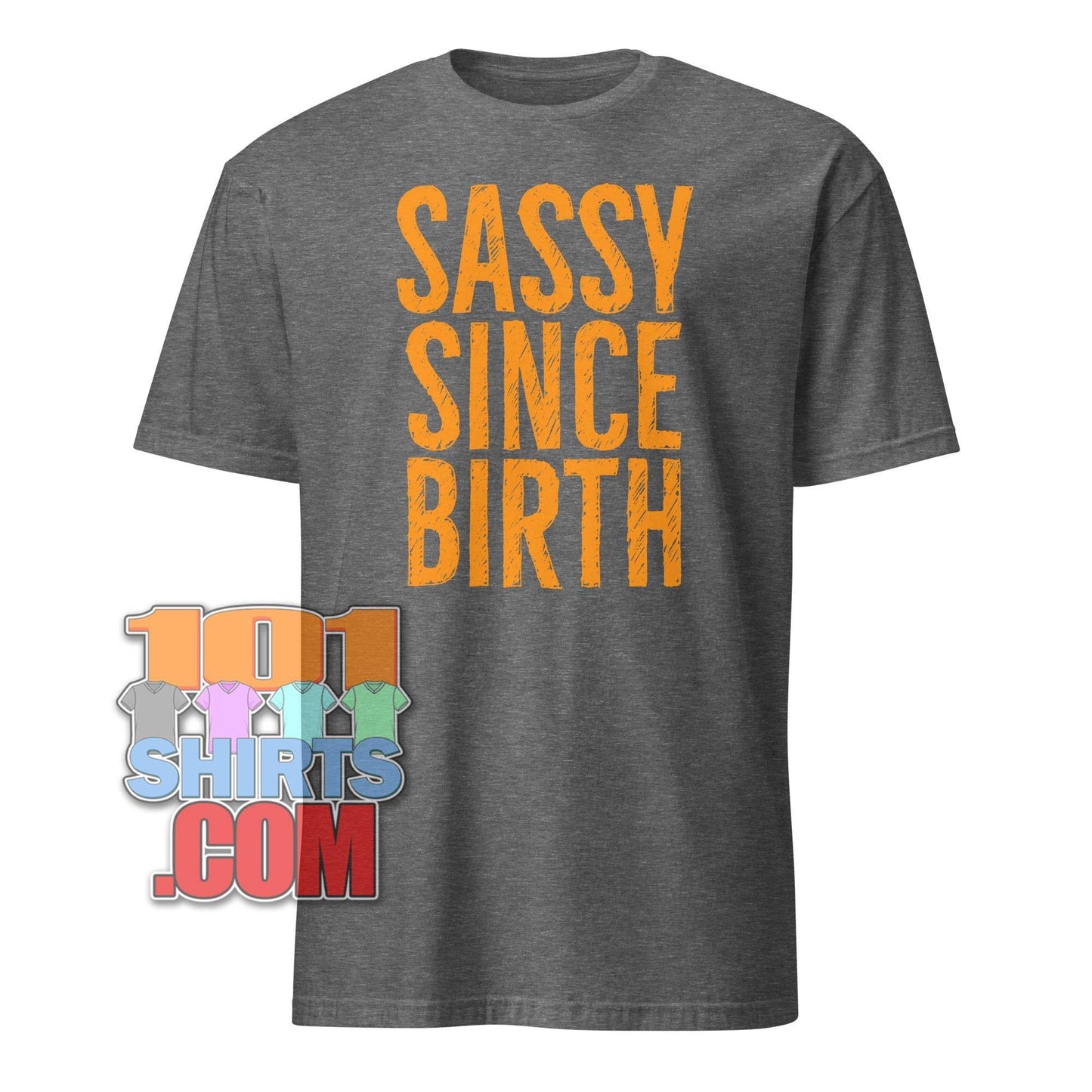 101SHIRTS Sassy Since Birth T-Shirt Bold Statement Tee - 101SHIRTS