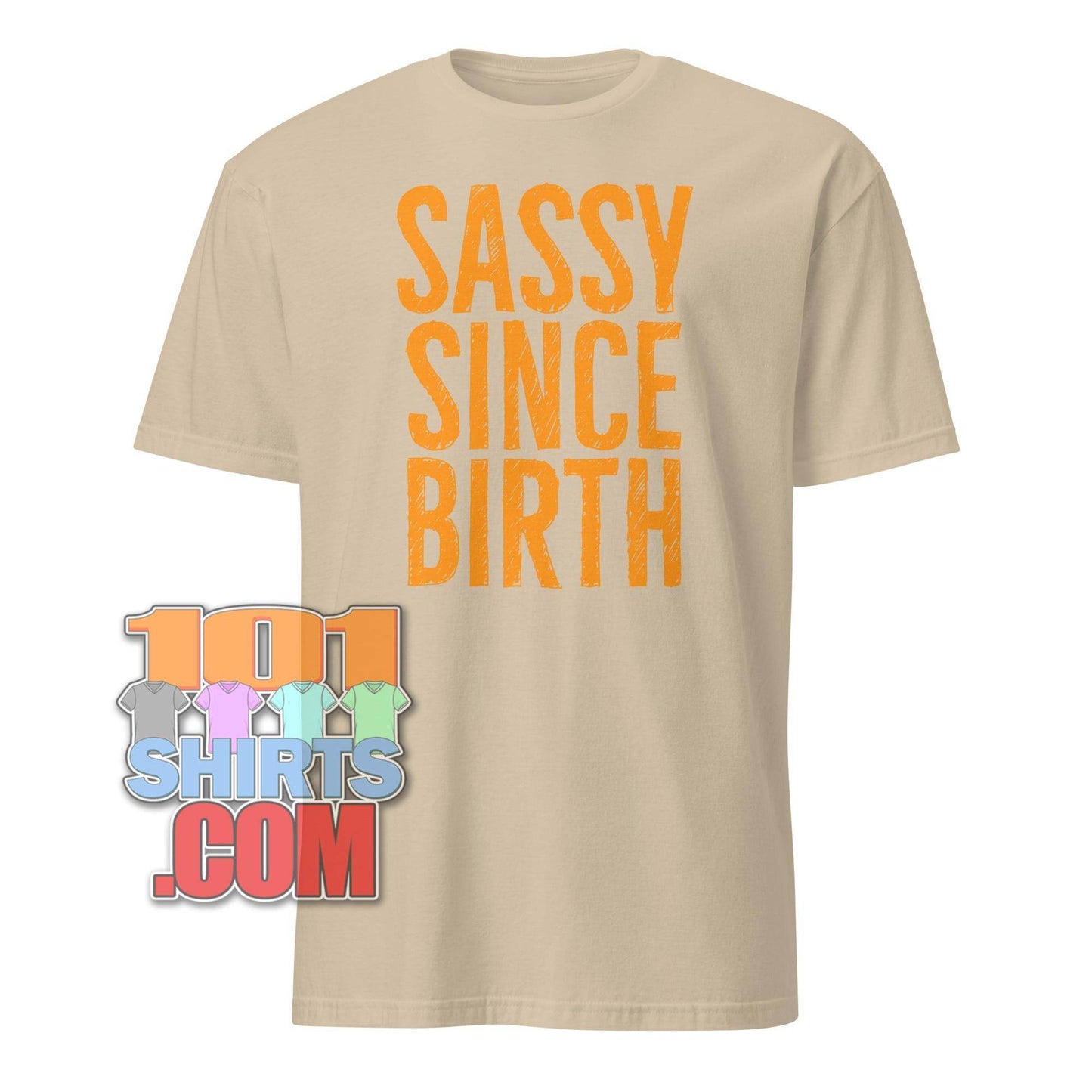 101SHIRTS Sassy Since Birth T-Shirt Bold Statement Tee - 101SHIRTS