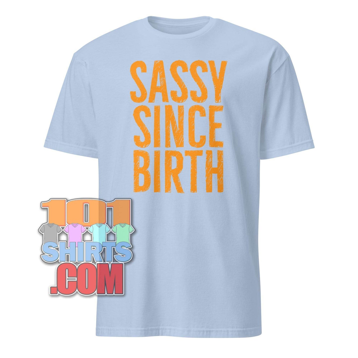101SHIRTS Sassy Since Birth T-Shirt Bold Statement Tee - 101SHIRTS