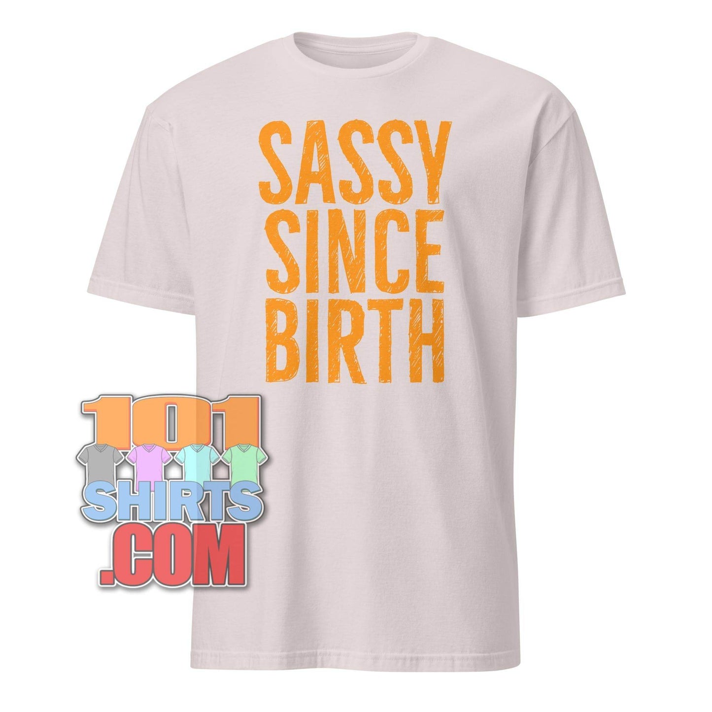 101SHIRTS Sassy Since Birth T-Shirt Bold Statement Tee - 101SHIRTS