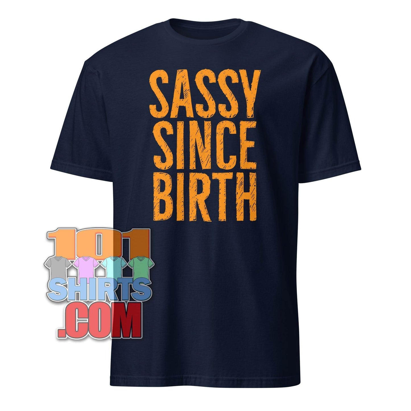 101SHIRTS Sassy Since Birth T-Shirt Bold Statement Tee - 101SHIRTS