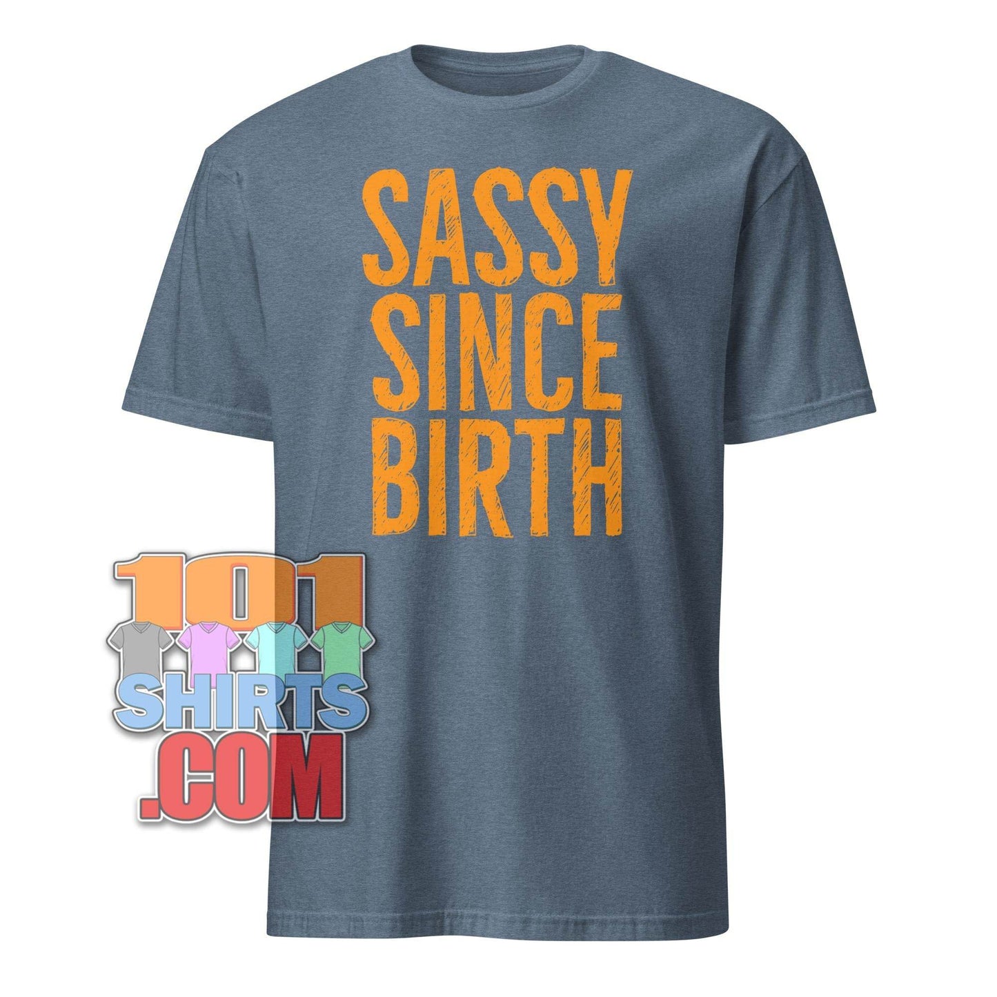 101SHIRTS Sassy Since Birth T-Shirt Bold Statement Tee - 101SHIRTS