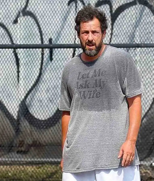 Adam Sandler Let Me Ask My Wife T-Shirt