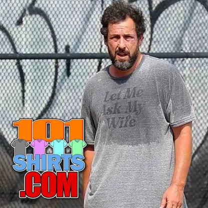 Adam Sandler Let Me Ask My Wife T-Shirt