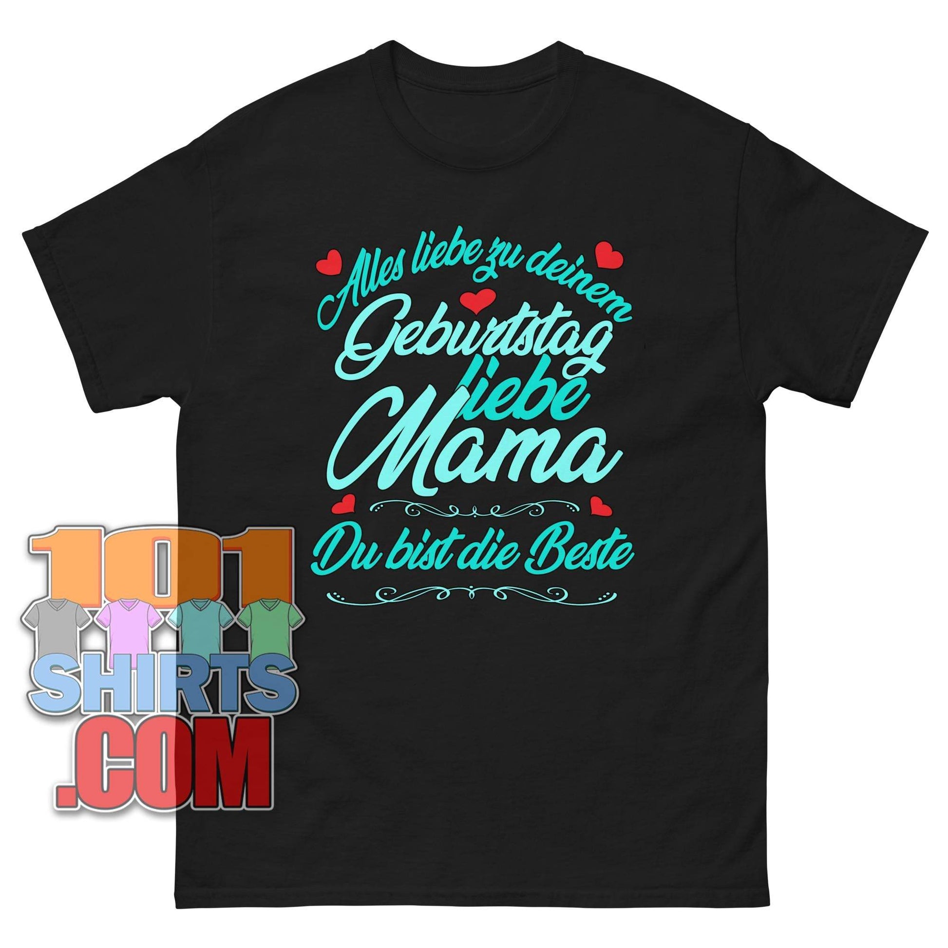 "Alles Liebe zum Geburtstag liebe Mama - Du bist die Beste" T-Shirt – Das perfekte Geschenk für die beste Mama der Welt!