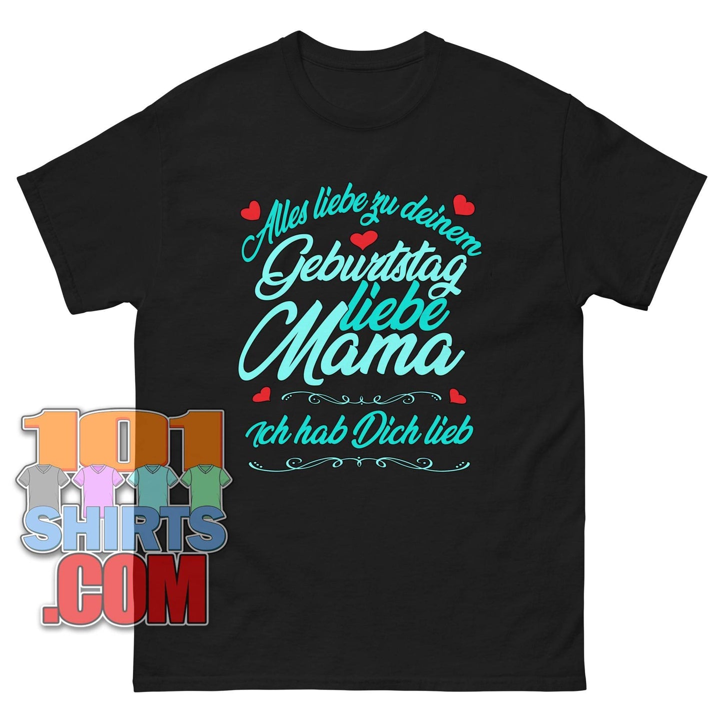 "Alles Liebe zum Geburtstag liebe Mama - Ich hab Dich lieb" T-Shirt – Zeige deiner Mama, wie sehr du sie liebst!
