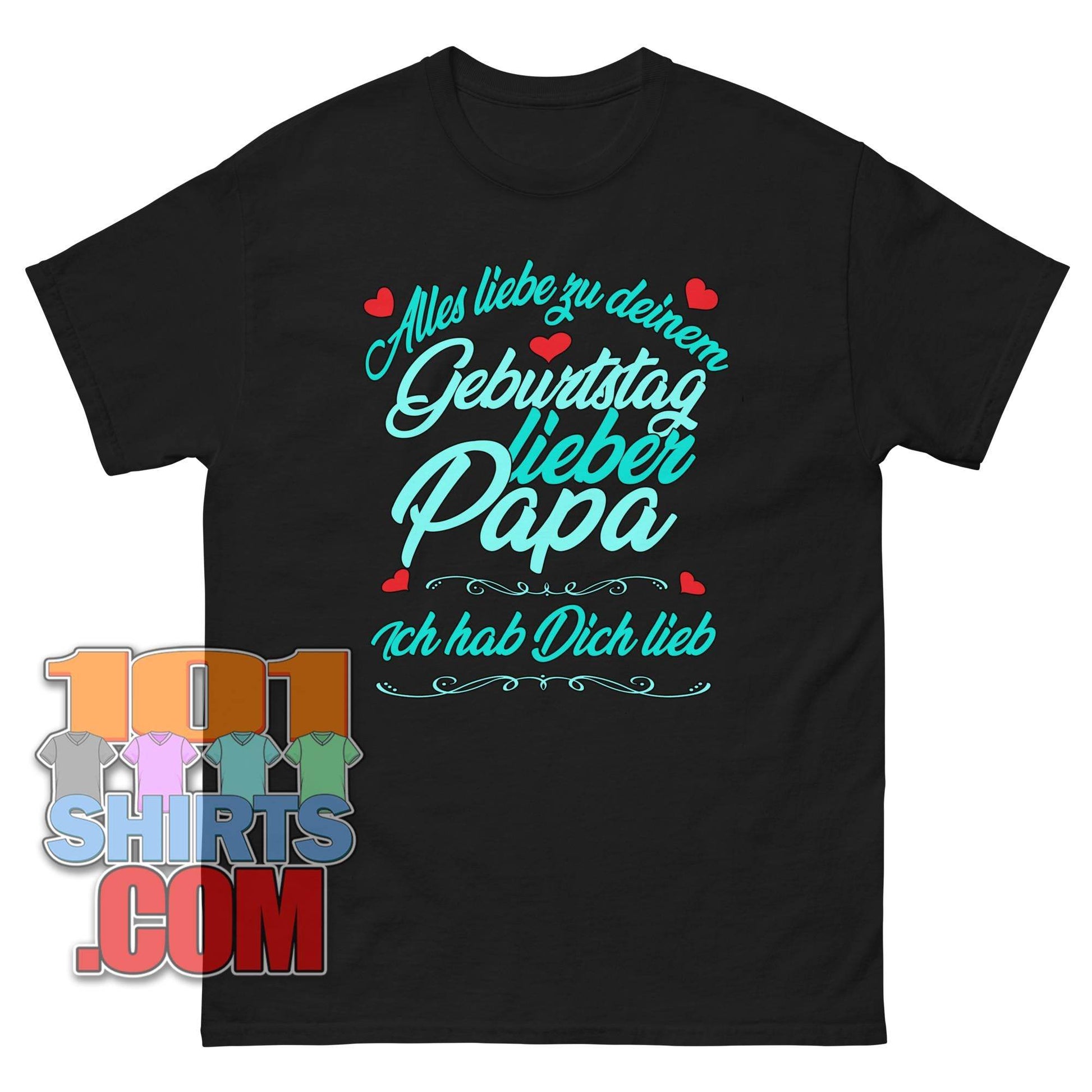 "Alles Liebe zum Geburtstag lieber Papa - Ich hab Dich lieb" T-Shirt – Zeige deinem Papa, wie sehr du ihn magst!