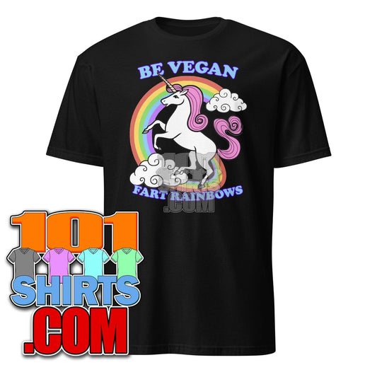 Be Vegan Fart Rainbows Unicorn Funny T-Shirt - 101SHIRTS