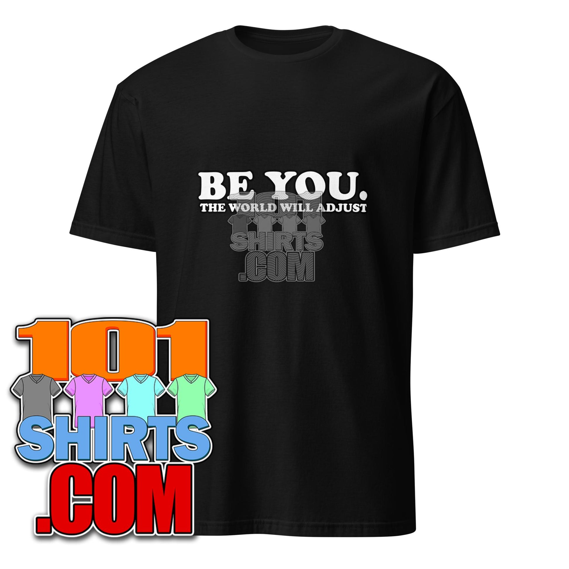 Be You The World Will Adjust T-Shirt