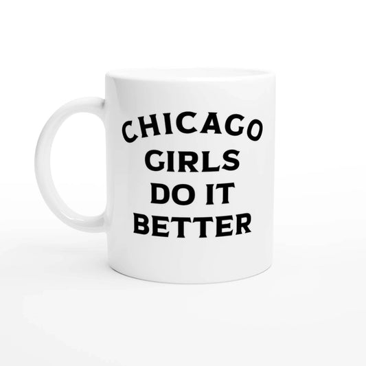 Chicago Girls Do It Better Mug - Perfect Gift for Her, Chicago Pride, Unique Coffee Cup - 101SHIRTS
