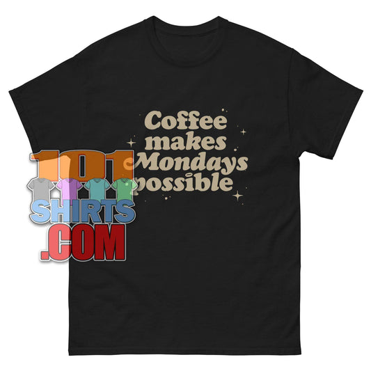 Coffee Makes Mondays Possible! Essential T-Shirt for Coffee Lovers & Monday Survivors! Tee - 101SHIRTS