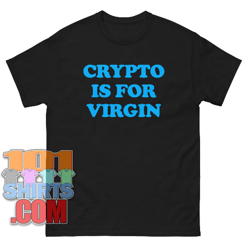 Crypto Is For Virgin T-Shirt Money Crypto Humor Tee Meme Statement Gift
