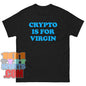 Crypto Is For Virgin T-Shirt Money Crypto Humor Tee Meme Statement Gift