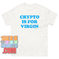 Crypto Is For Virgin T-Shirt Money Crypto Humor Tee Meme Statement Gift