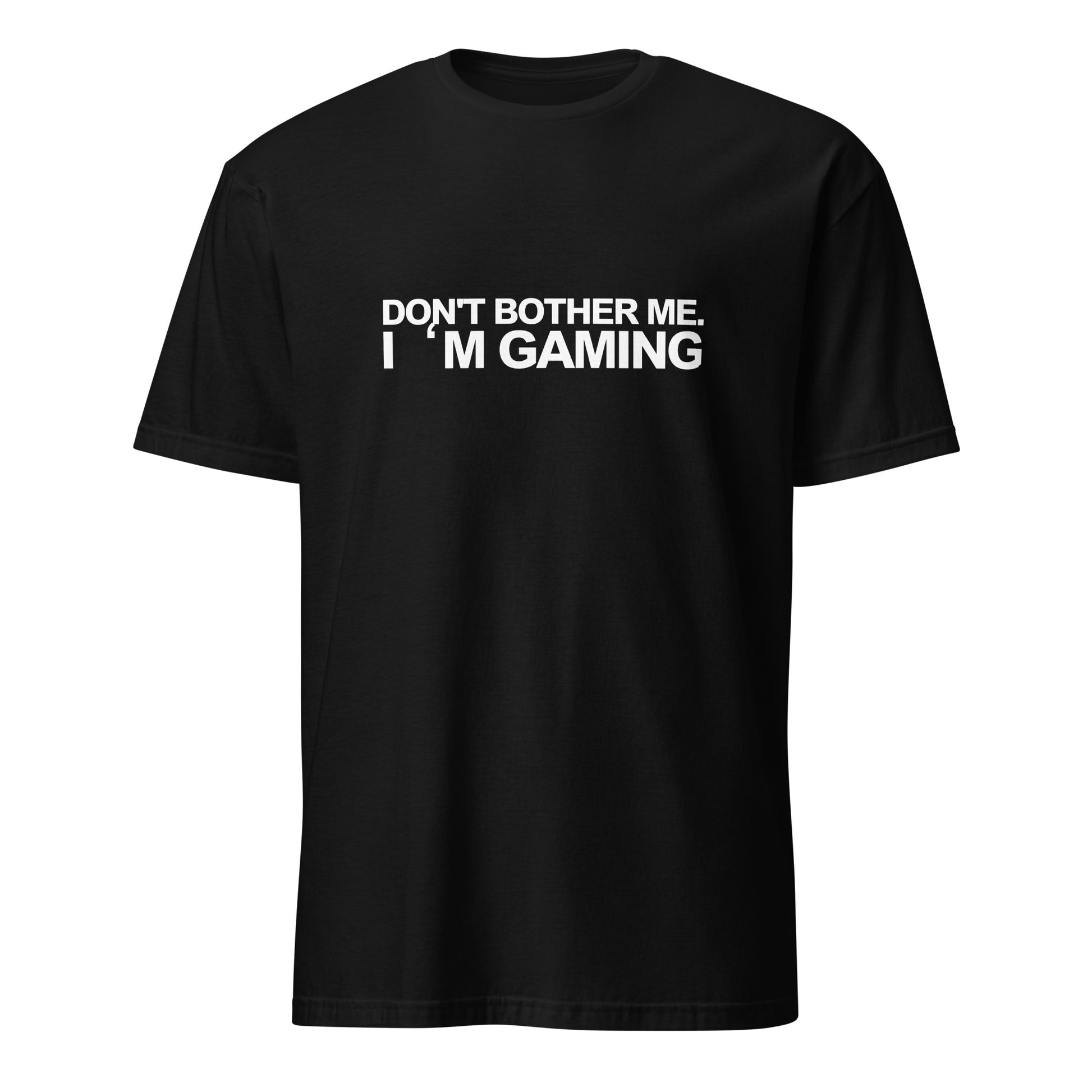 DON'T BOTHER ME  I'M GAMING Funny Sayings Quote T-Shirt