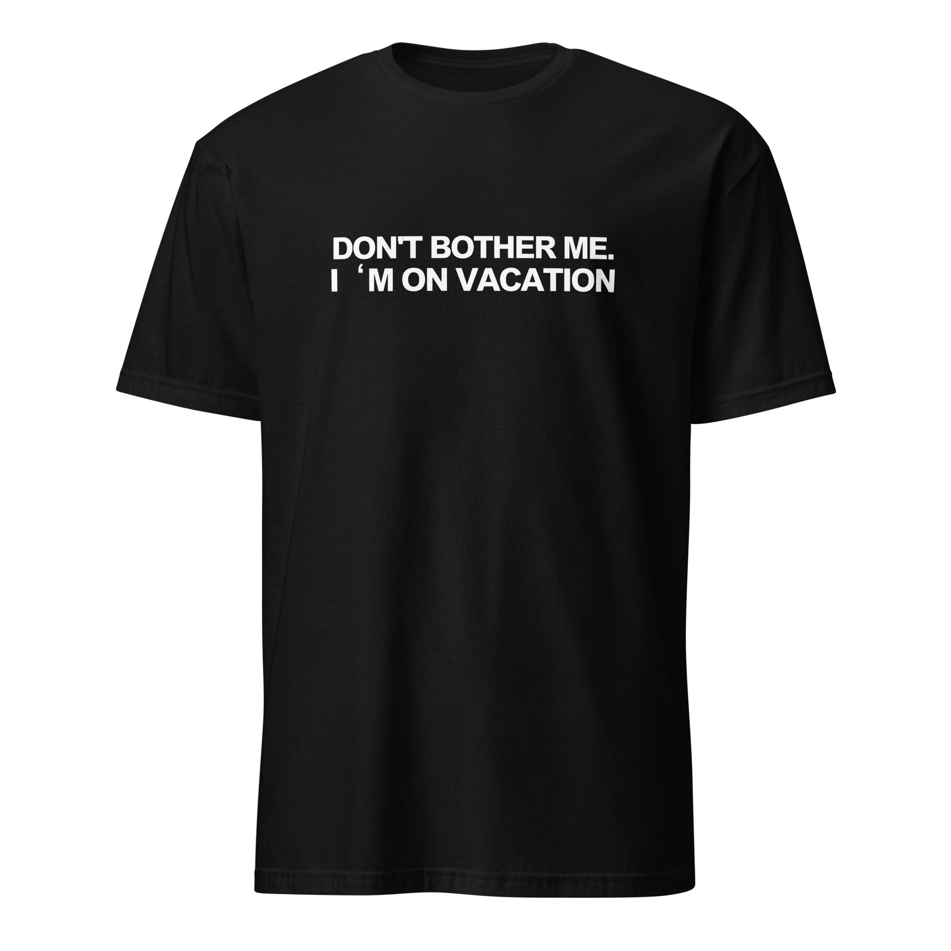 DON'T BOTHER ME  I'M ON VACATION Funny Sayings Quote T-Shirt