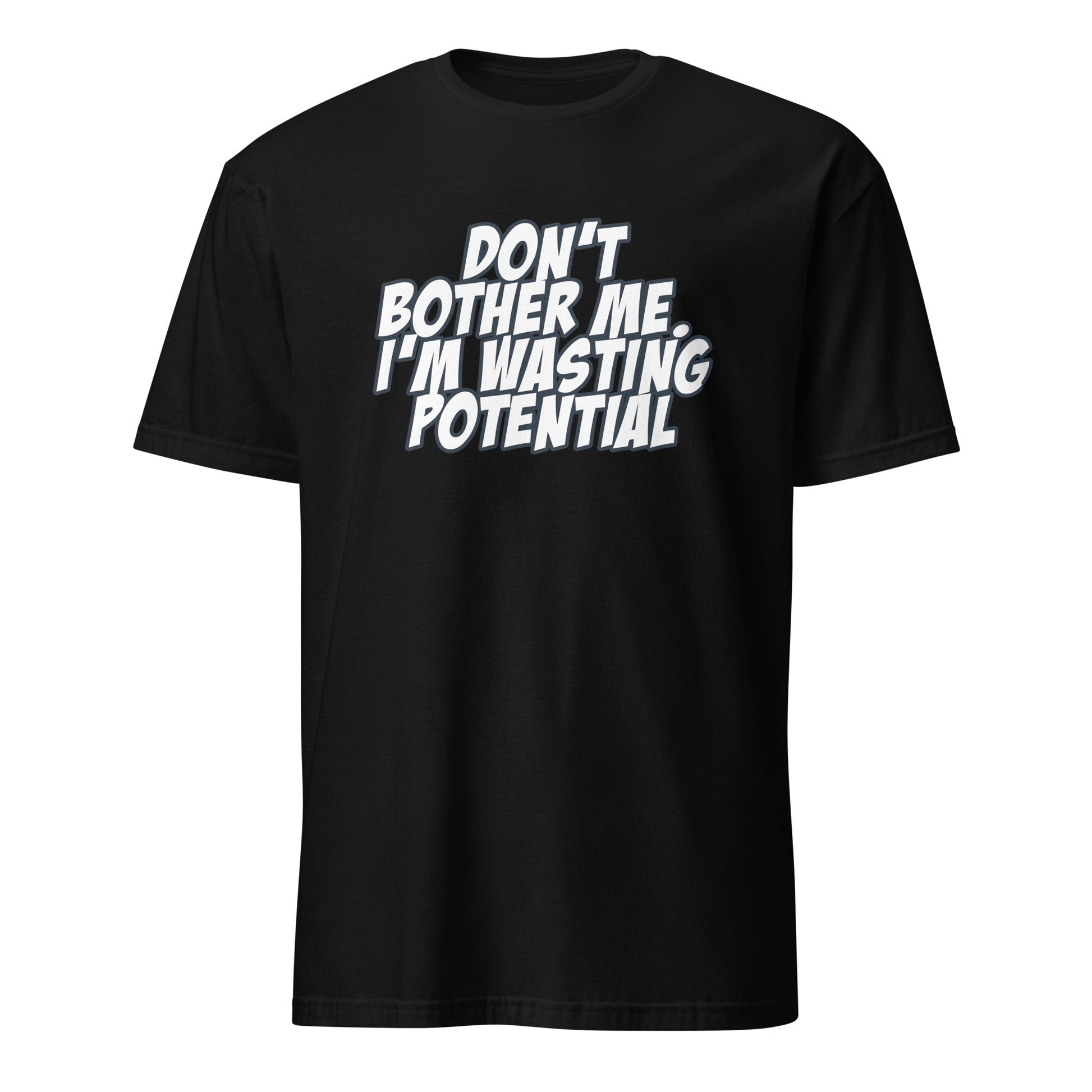 DON'T BOTHER ME  I'M WASTING POTENTIAL Funny Sayings Quote T-Shirt