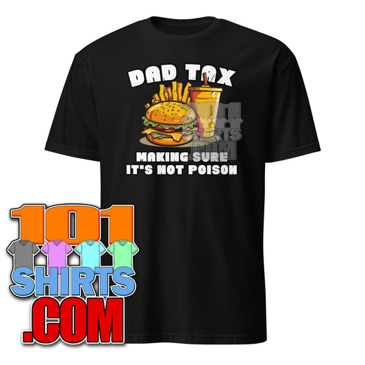 Dad Tax Making Sure It's Not Poison Father's Day Funny Men T-Shirt - 101SHIRTS