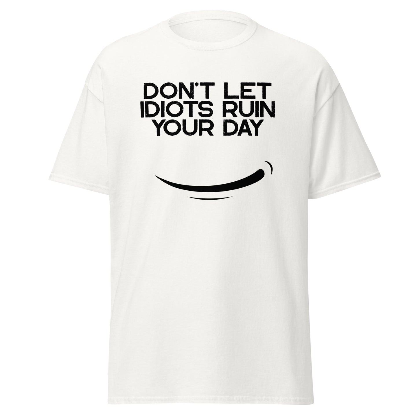 Don’t let idiots ruin your day Funny Sarcastic Saying T-Shirt