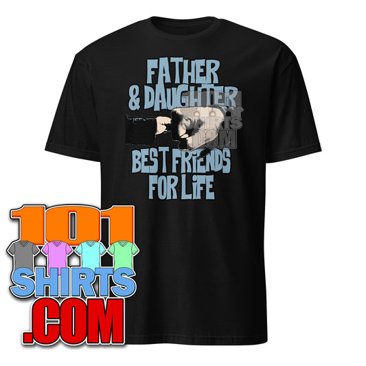 Father And Daughter Best Friends For Life Matching Father's Day Birthday Gift T-Shirt