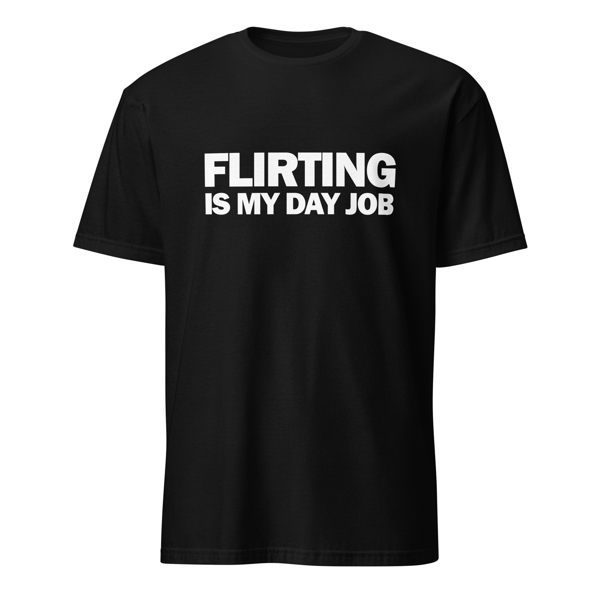 Flirting Is My Day Job Funny T-Shirt

