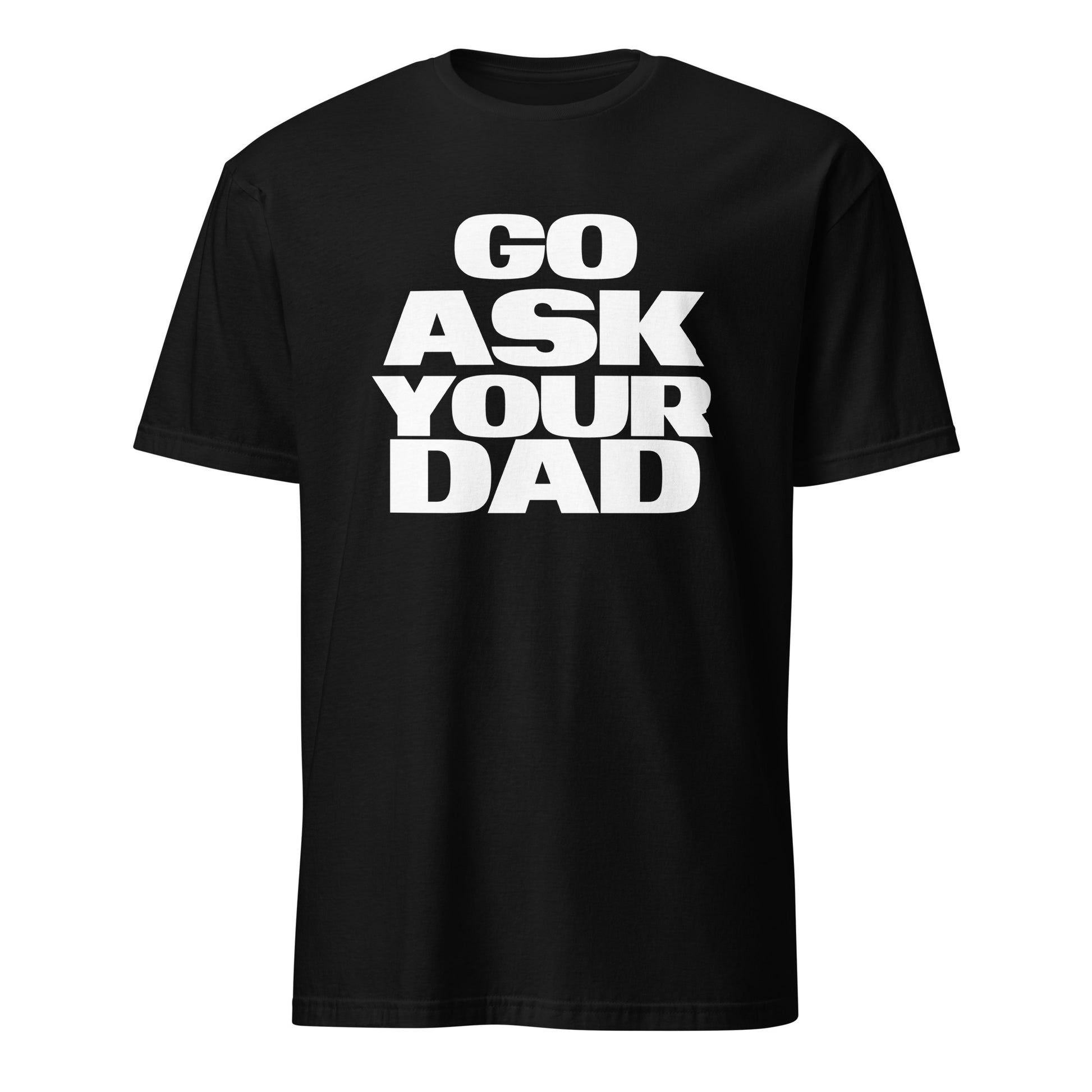 Go Ask Your Dad Funny Happy Mother's Day Gift Mom T-Shirt