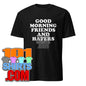 Good Morning Friends & Haters Joke Funny Quote T-Shirt
