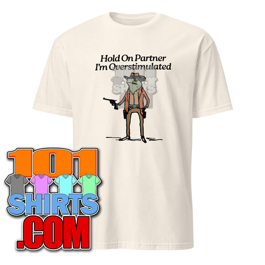 Hold On Partner I'm Overstimulated Cowboy Frog Funny T-Shirt