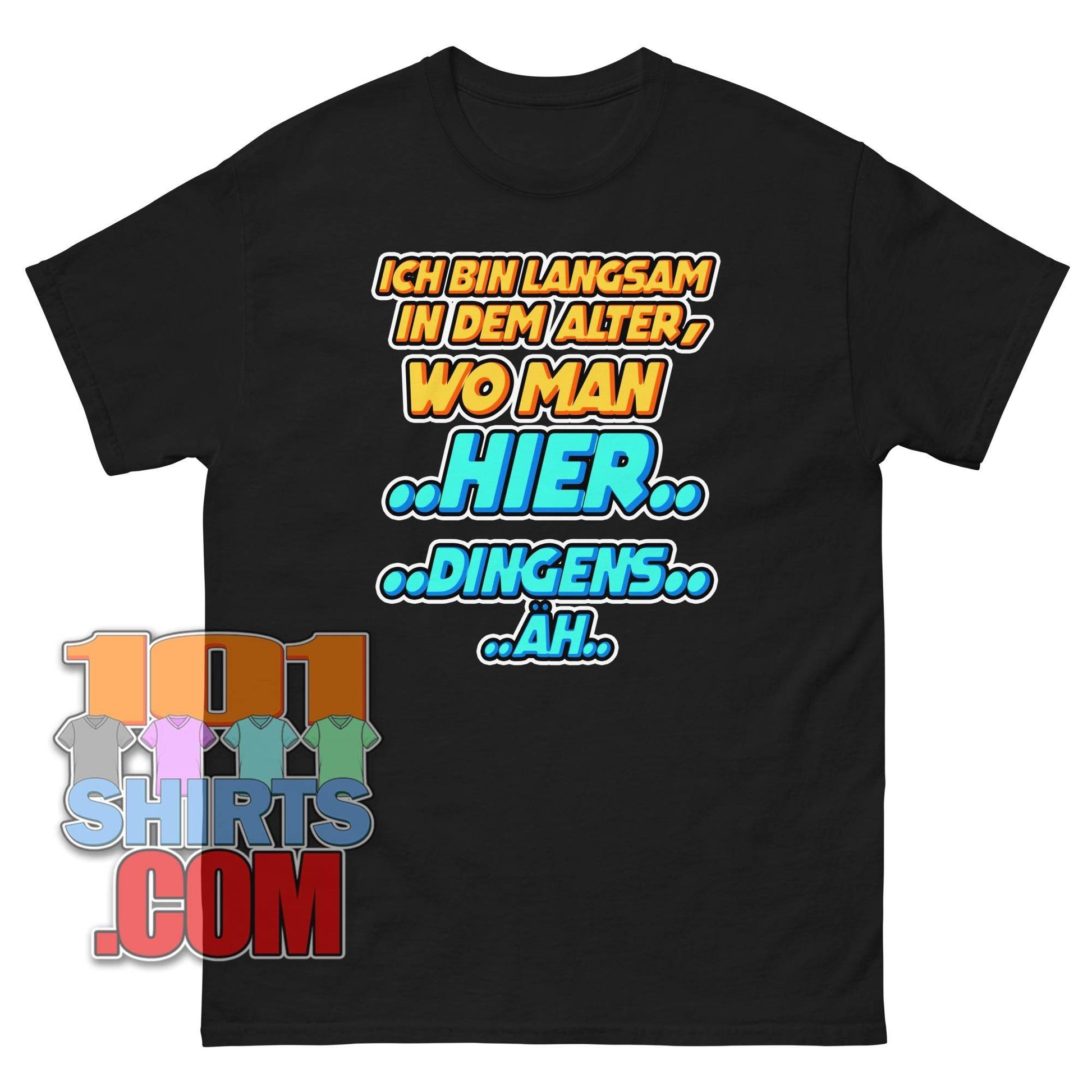 "ICH BIN LANGSAM IN DEM ALTER, WO MAN HIER... DINGENS... ÄH..." T-Shirt – Der humorvolle Gruß an das Älterwerden!
