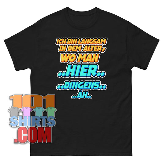 "ICH BIN LANGSAM IN DEM ALTER, WO MAN HIER... DINGENS... ÄH..." T-Shirt – Der humorvolle Gruß an das Älterwerden!